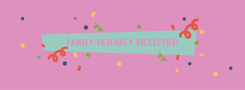 Family-friendly oilcloths